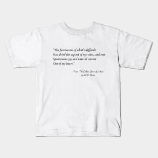 A Quote from "The Collar-Bone of a Hair" by W.B. Yeats Kids T-Shirt